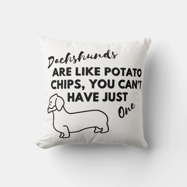 Funny Dog Quote: Dachshunds and Potato Chips  Throw Pillow (Front)