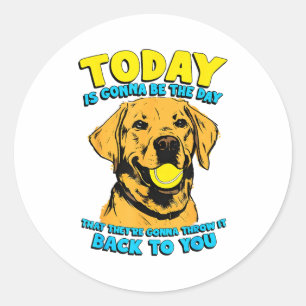 Funny Dog Quote Today Is Gonna Be The Day Tennis B Classic Round Sticker