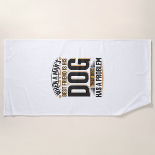Funny Dog Quote When a Mans Best Friend Is His Dog Beach Towel
