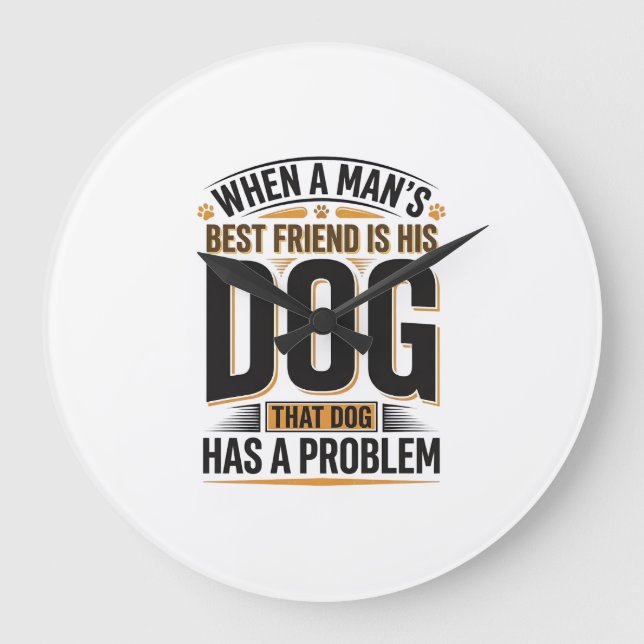 Funny Dog Quote When a Mans Best Friend Is His Dog Large Clock (Front)