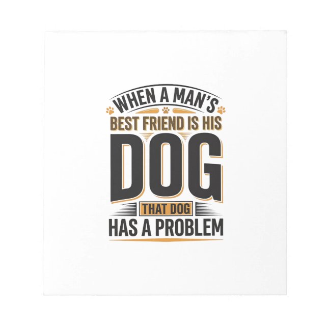 Funny Dog Quote When a Mans Best Friend Is His Dog Notepad (Front)