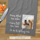 Funny Dog Saying Photo Custom Colour Kitchen Towel<br><div class="desc">Add a picture of your dog to this funny, novelty kitchen towel with the saying EVERY MEAL YOU MAKE, EVERY BITE YOU TAKE, I'LL BE WATCHING YOU. Change the colour of the text and/or the background colour as desired in EDIT to coordinate with kitchen decor colours (shown in white on...</div>