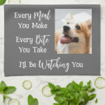 Funny Dog Saying Photo Custom Colour Kitchen Towel<br><div class="desc">Add a picture of your dog to this funny, novelty kitchen towel with the saying EVERY MEAL YOU MAKE, EVERY BITE YOU TAKE, I'LL BE WATCHING YOU. Change the colour of the text and/or the background colour as desired in EDIT to coordinate with kitchen decor colours (shown in white on...</div>
