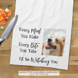 Funny Dog Saying Photo Kitchen Towel<br><div class="desc">Add a picture of your dog to this funny, novelty kitchen towel with the saying EVERY MEAL YOU MAKE, EVERY BITE YOU TAKE, I'LL BE WATCHING YOU. Change the colour of the text and/or the background colour as desired in EDIT to coordinate with kitchen decor colours. Make a fun gift...</div>