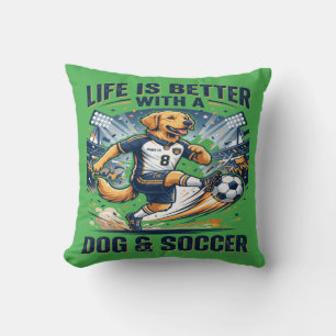 Funny Dog Soccer - Life Is Better With a Dog Throw Pillow
