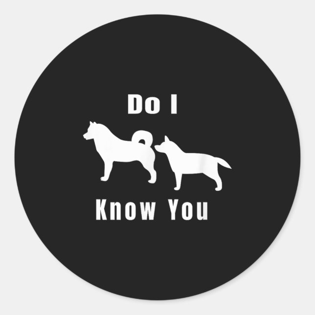 Funny Dog T _ Excuse Me, Do I Know You _ Gift  Classic Round Sticker (Front)