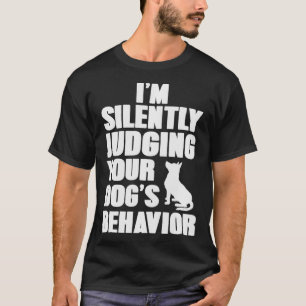 Funny Dog Trainer I'm Silently Judging Your Dog's  T-Shirt