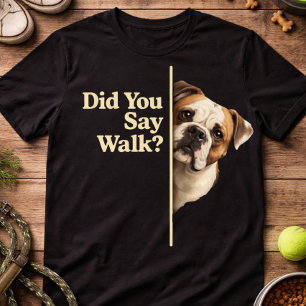 Funny Dog Walk Quote Bulldog Lover Humour Cute Pet T-Shirt