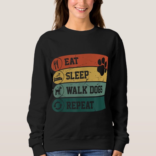 Funny Dog Walker, Eat Sleep Walk Dogs Repeat, For  Sweatshirt (Front)