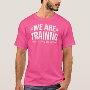 Funny Dog We are Training Please Give us Space Dog T-Shirt