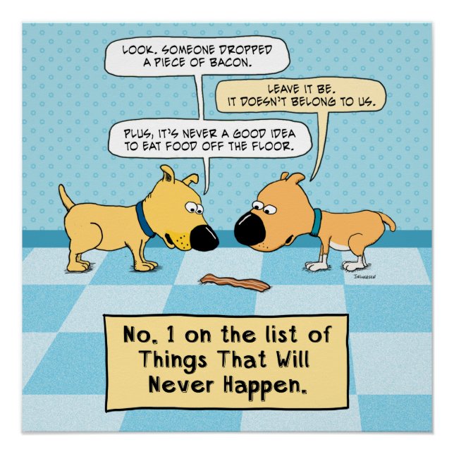 Funny Dogs Don't Eat That Bacon Poster (Front)