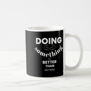 Funny Doing Soing Is Better Than Nothing Design Coffee Mug