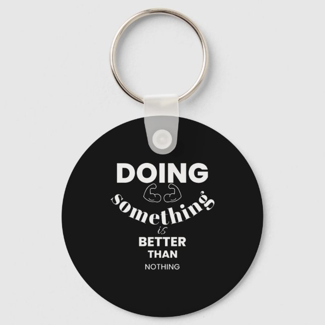 Funny Doing Soing Is Better Than Nothing Design  Keychain (Front)