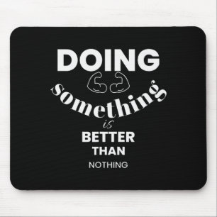 Funny Doing Soing Is Better Than Nothing Design  Mouse Pad