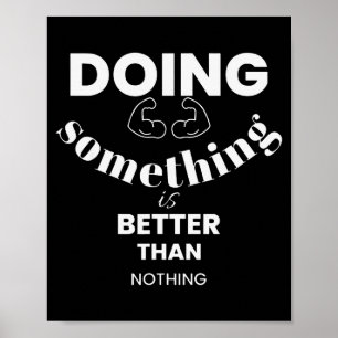 Funny Doing Soing Is Better Than Nothing Design  Poster