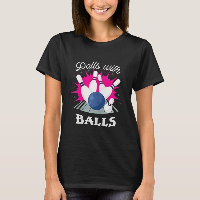 Funny Dolls With Balls Girls Bowling T-Shirt (Front)