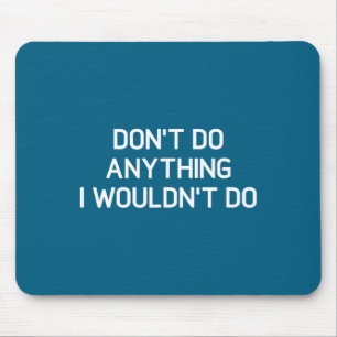 Funny Don' Anything Wouldn' Jokes Sarcastic Mouse Pad
