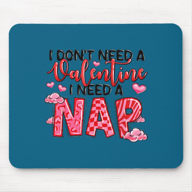 Funny Don' Need Valentine Need Nap Mouse Pad (Front)