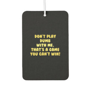 Funny Don’t Play Dumb Joke Air Freshener