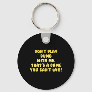 Funny Don’t Play Dumb Joke Keychain