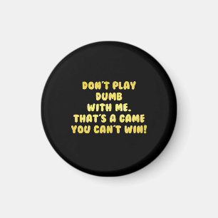 Funny Don’t Play Dumb Joke Magnet
