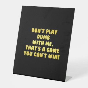 Funny Don’t Play Dumb Joke Pedestal Sign