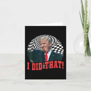 Funny Donald Trump I Did That  Card