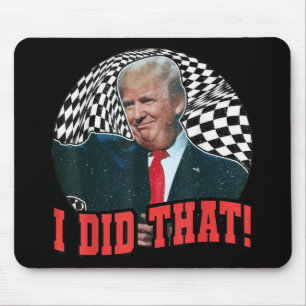 Funny Donald Trump I Did That Mouse Pad