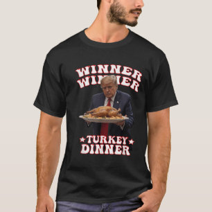 Funny Donald Trump Winner Winner Turkey Dinner Tha T-Shirt