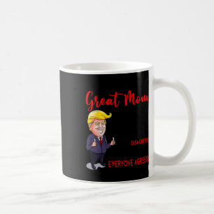 Funny Donald Trump You39re A Really Great Mom Coffee Mug