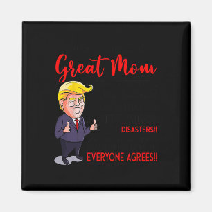 Funny Donald Trump You39re A Really Great Mom  Magnet