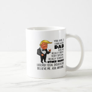 Funny Donald Trump Youre A Fantastic Dad Great Rea Coffee Mug