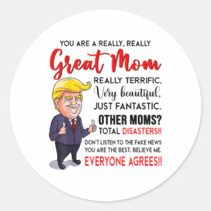 Funny Donald Trump Youre A Really Great Mom, Mom L Classic Round Sticker