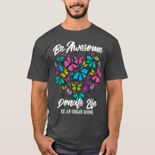 Funny Donate Life Be An Organ Donor  Cute Gift T-Shirt