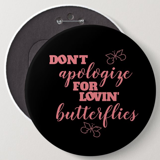 Funny Don't Apologize for Lovin' Butterflies 6 Inch Round Button (Front & Back)