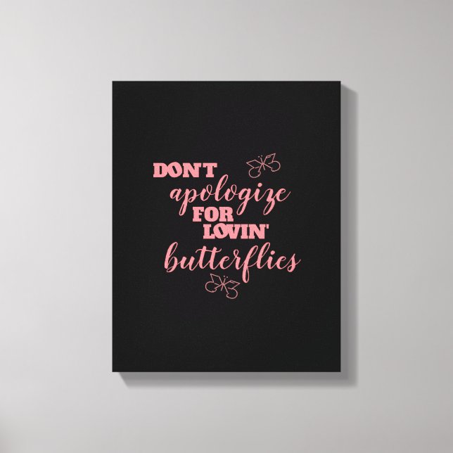 Funny Don't Apologize for Lovin' Butterflies Canvas Print (Front)