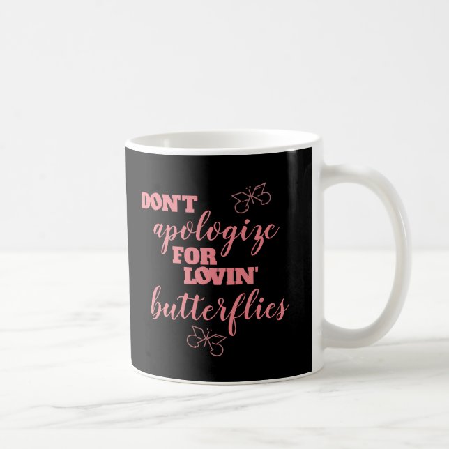Funny Don't Apologize for Lovin' Butterflies Coffee Mug (Right)
