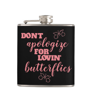 Funny Don't Apologize for Lovin' Butterflies Hip Flask