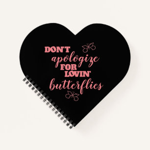 Funny Don't Apologize for Lovin' Butterflies Notebook