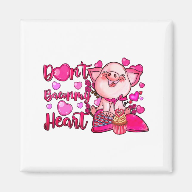Funny Dont Bacon My Heart Cute G Valentines Da  Magnet (Front)