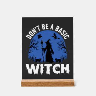 Funny Don't Be a Basic Witch Halloween Design Acrylic Sign