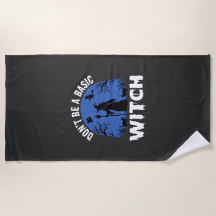 Funny Don't Be a Basic Witch Halloween Design Beach Towel