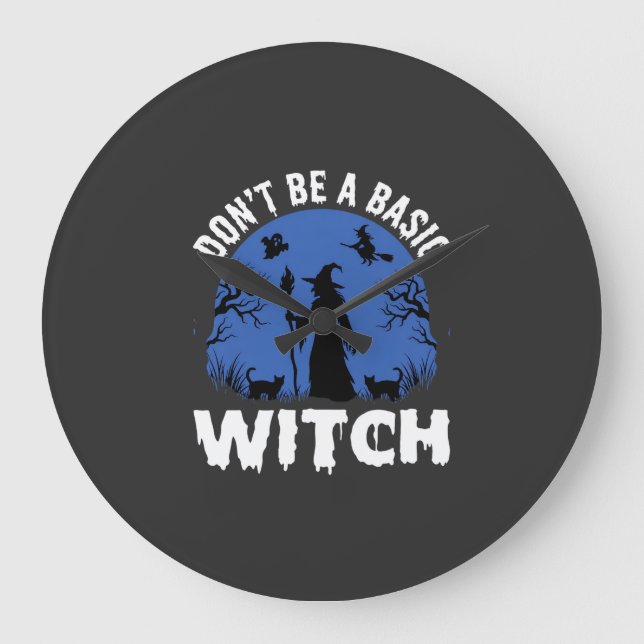 Funny Don't Be a Basic Witch Halloween Design Large Clock (Front)