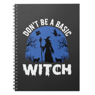 Funny Don't Be a Basic Witch Halloween Design Notebook
