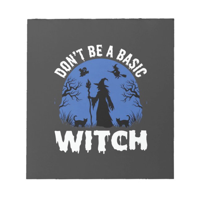 Funny Don't Be a Basic Witch Halloween Design Notepad (Front)