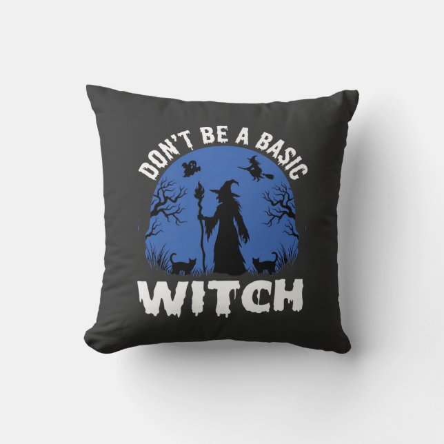 Funny Don't Be a Basic Witch Halloween Design Throw Pillow (Front)
