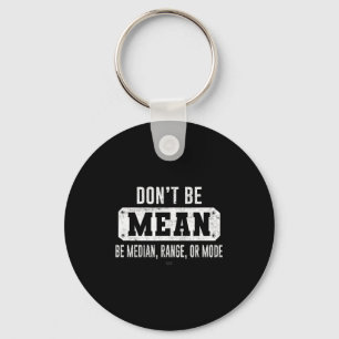 Funny Don't Be Mean, Be Median Graphic Sarcastic S Keychain
