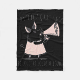 Funny Don't Be Quiet Piggy Be Loud Trump Political Fleece Blanket