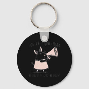 Funny Don't Be Quiet Piggy Be Loud Trump Political Keychain