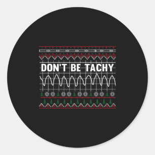 Funny Don't Be Tachy Ems Long Sleeve  Classic Round Sticker